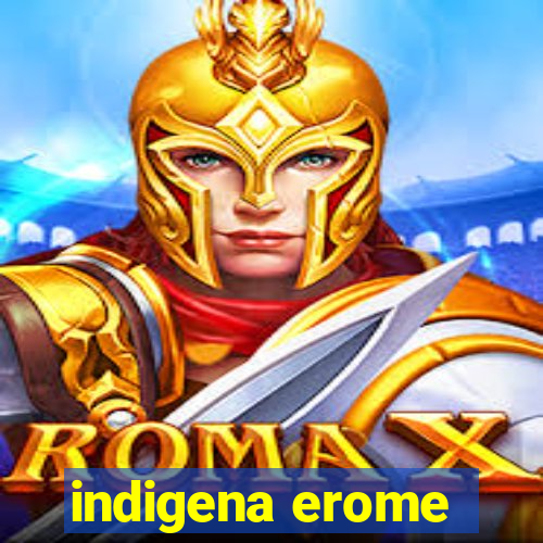 indigena erome